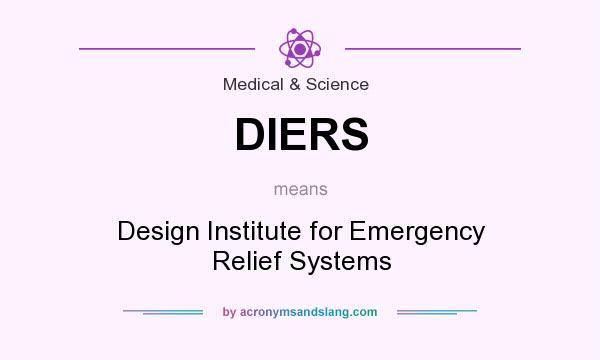 What does DIERS mean? It stands for Design Institute for Emergency Relief Systems