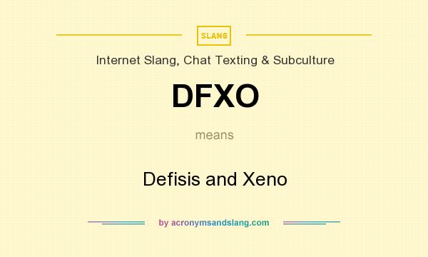 What does DFXO mean? It stands for Defisis and Xeno