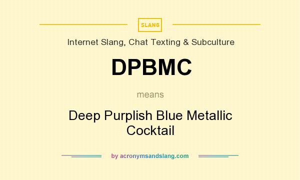 What does DPBMC mean? It stands for Deep Purplish Blue Metallic Cocktail