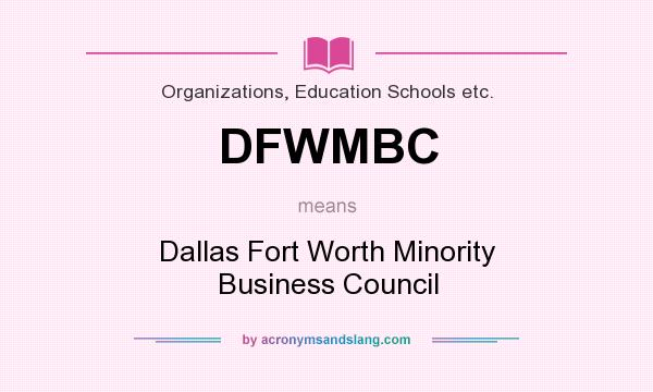 What does DFWMBC mean? It stands for Dallas Fort Worth Minority Business Council