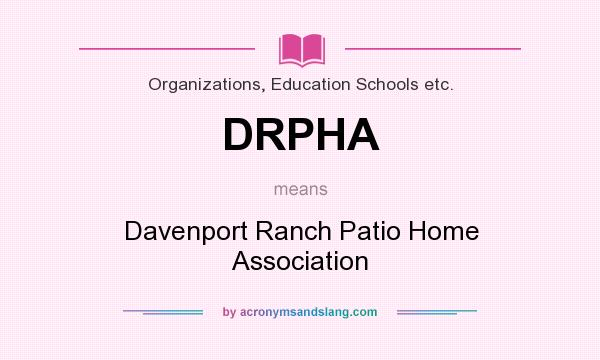 What does DRPHA mean? It stands for Davenport Ranch Patio Home Association