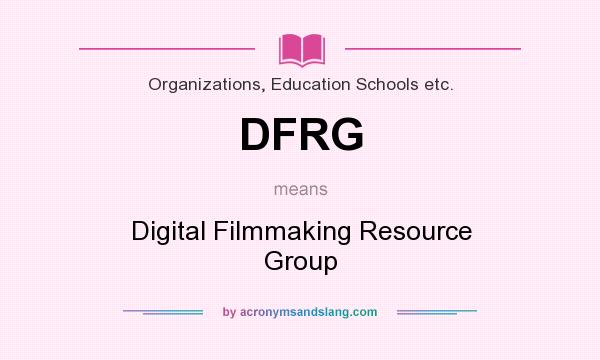 What does DFRG mean? It stands for Digital Filmmaking Resource Group