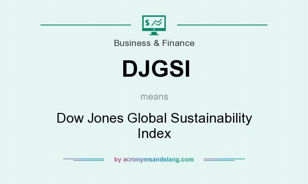 What does DJGSI mean? It stands for Dow Jones Global Sustainability Index