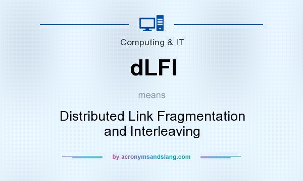 What does dLFI mean? It stands for Distributed Link Fragmentation and Interleaving