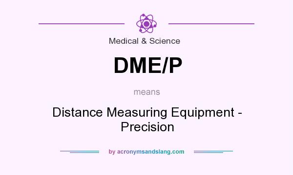 What does DME/P mean? It stands for Distance Measuring Equipment - Precision