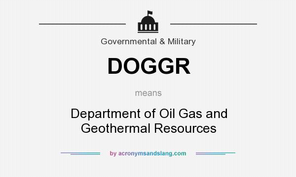 What does DOGGR mean? It stands for Department of Oil Gas and Geothermal Resources