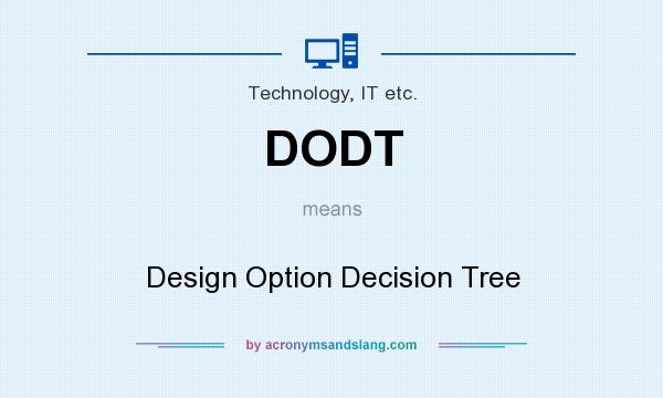 What does DODT mean? It stands for Design Option Decision Tree