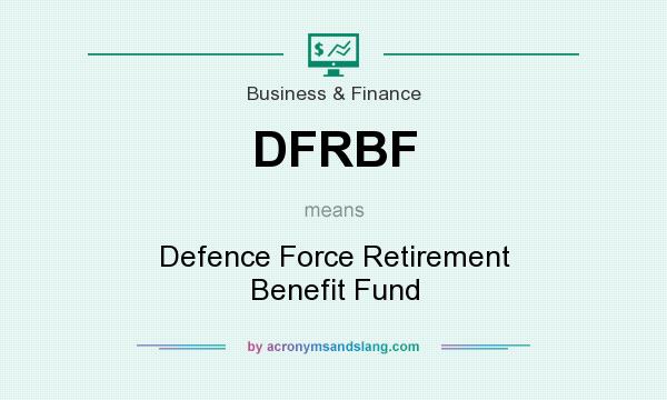 What does DFRBF mean? It stands for Defence Force Retirement Benefit Fund