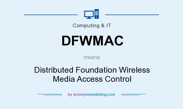 What does DFWMAC mean? It stands for Distributed Foundation Wireless Media Access Control