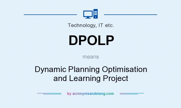 What does DPOLP mean? It stands for Dynamic Planning Optimisation and Learning Project