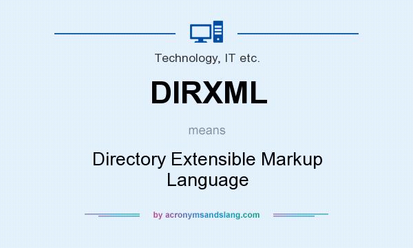 What does DIRXML mean? It stands for Directory Extensible Markup Language