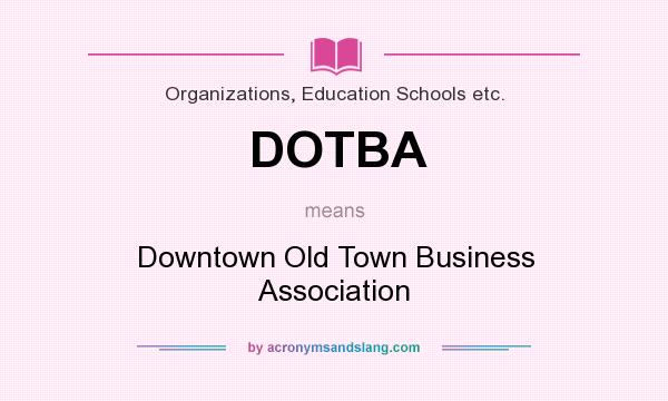What does DOTBA mean? It stands for Downtown Old Town Business Association