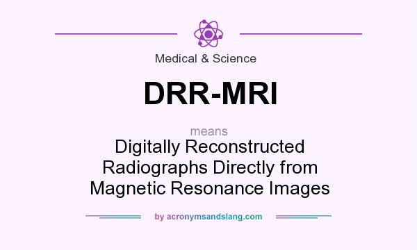 What does DRR-MRI mean? It stands for Digitally Reconstructed Radiographs Directly from Magnetic Resonance Images