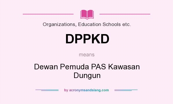 What does DPPKD mean? It stands for Dewan Pemuda PAS Kawasan Dungun