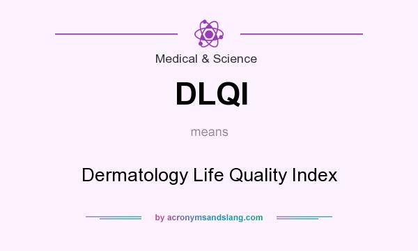 What does DLQI mean? It stands for Dermatology Life Quality Index