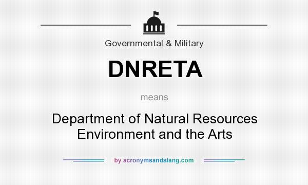 What does DNRETA mean? It stands for Department of Natural Resources Environment and the Arts