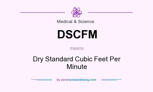 What does DSCFM mean? It stands for Dry Standard Cubic Feet Per Minute