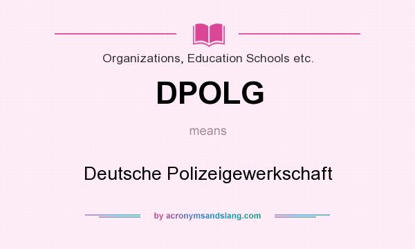 What does DPOLG mean? It stands for Deutsche Polizeigewerkschaft
