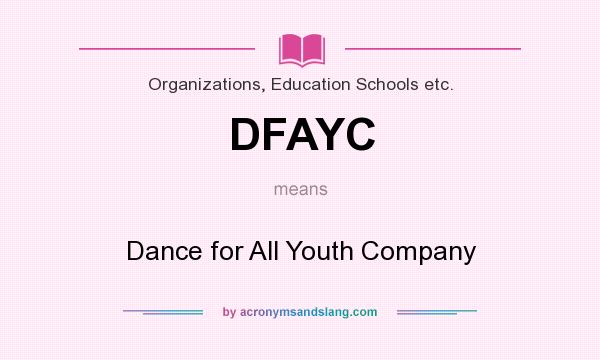 What does DFAYC mean? It stands for Dance for All Youth Company