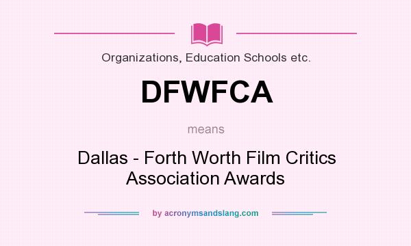 What does DFWFCA mean? It stands for Dallas - Forth Worth Film Critics Association Awards