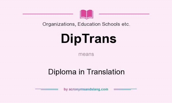 What does DipTrans mean? It stands for Diploma in Translation