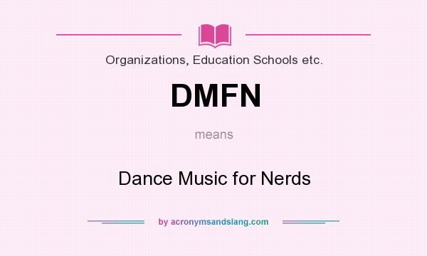 What does DMFN mean? It stands for Dance Music for Nerds