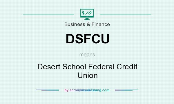 What does DSFCU mean? It stands for Desert School Federal Credit Union