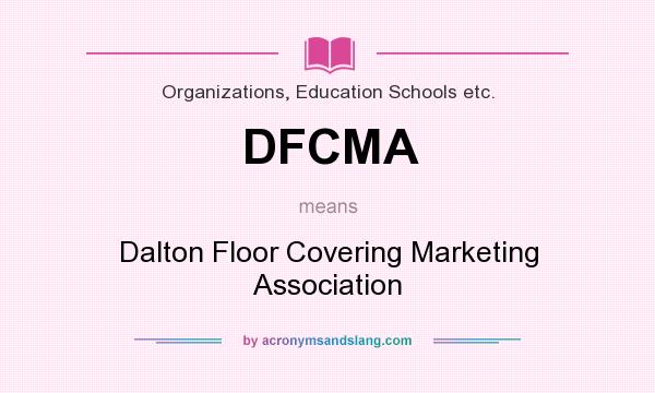 What does DFCMA mean? It stands for Dalton Floor Covering Marketing Association