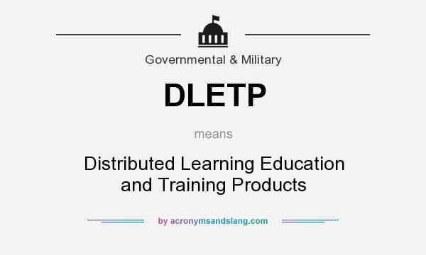 What does DLETP mean? It stands for Distributed Learning Education and Training Products
