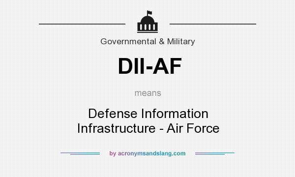What does DII-AF mean? It stands for Defense Information Infrastructure - Air Force