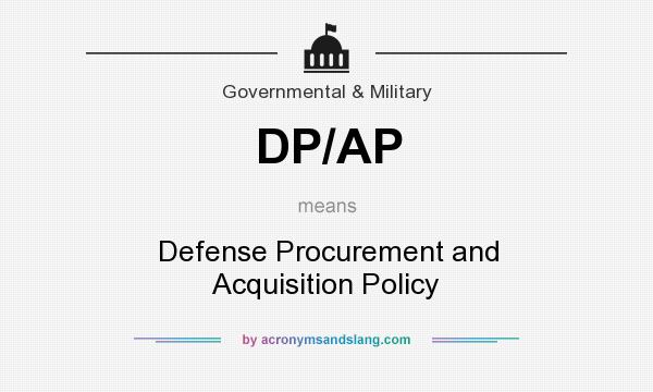 What does DP/AP mean? It stands for Defense Procurement and Acquisition Policy