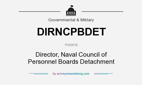 What does DIRNCPBDET mean? It stands for Director, Naval Council of Personnel Boards Detachment