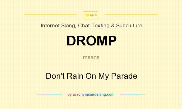 What does DROMP mean? It stands for Don`t Rain On My Parade