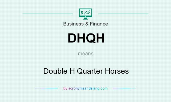 What does DHQH mean? It stands for Double H Quarter Horses