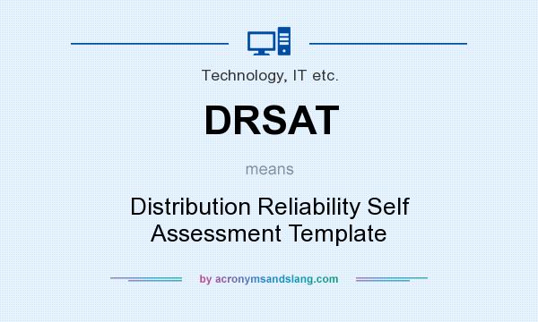 What does DRSAT mean? It stands for Distribution Reliability Self Assessment Template
