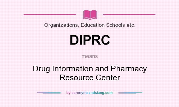 What does DIPRC mean? It stands for Drug Information and Pharmacy Resource Center