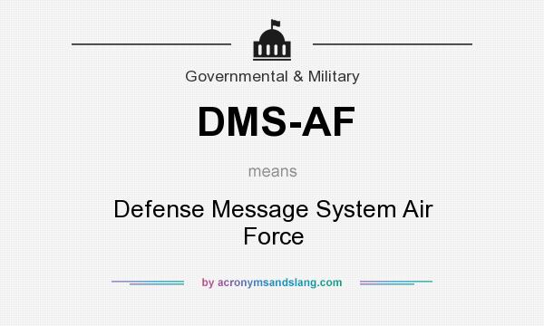 What does DMS-AF mean? It stands for Defense Message System Air Force