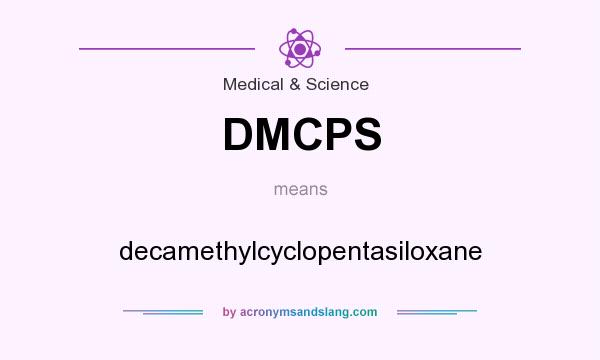 What does DMCPS mean? It stands for decamethylcyclopentasiloxane