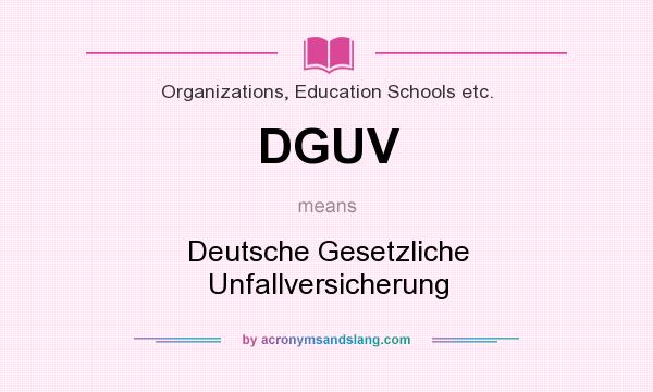 What does DGUV mean? It stands for Deutsche Gesetzliche Unfallversicherung
