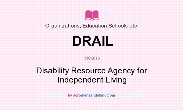 What does DRAIL mean? It stands for Disability Resource Agency for Independent Living