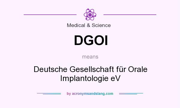 What does DGOI mean? It stands for Deutsche Gesellschaft für Orale Implantologie eV