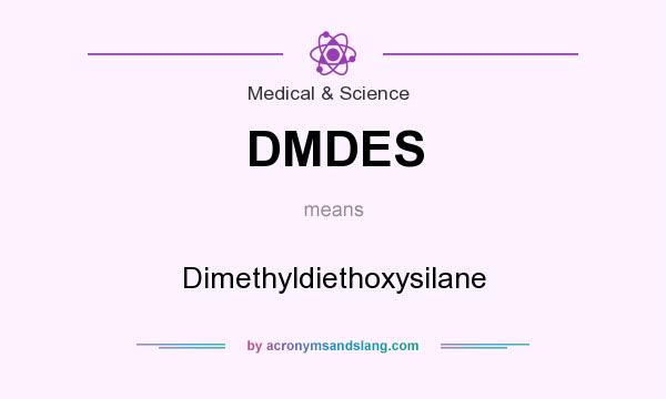 What does DMDES mean? It stands for Dimethyldiethoxysilane