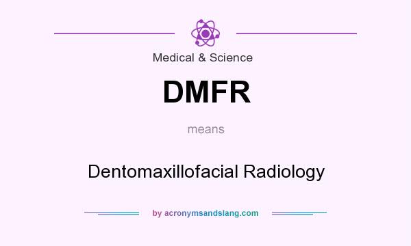 What does DMFR mean? It stands for Dentomaxillofacial Radiology