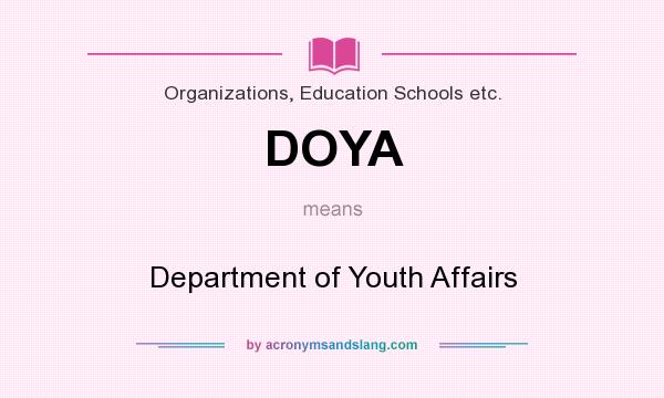 What does DOYA mean? It stands for Department of Youth Affairs