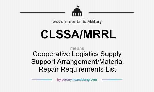 What does CLSSA/MRRL mean? It stands for Cooperative Logistics Supply Support Arrangement/Material Repair Requirements List