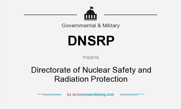 What does DNSRP mean? It stands for Directorate of Nuclear Safety and Radiation Protection