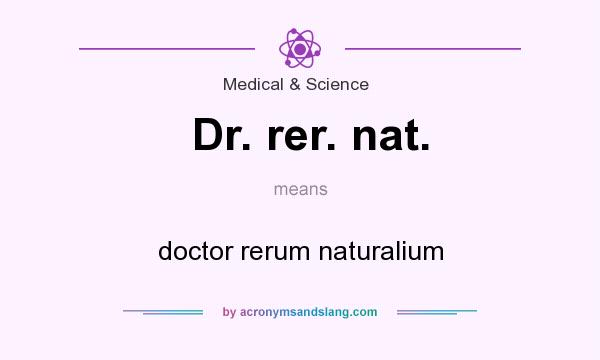 What does Dr. rer. nat. mean? It stands for doctor rerum naturalium