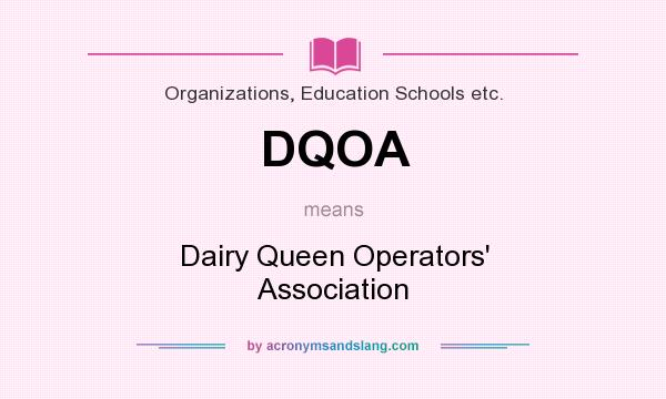 What does DQOA mean? It stands for Dairy Queen Operators` Association