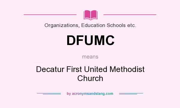 What does DFUMC mean? It stands for Decatur First United Methodist Church