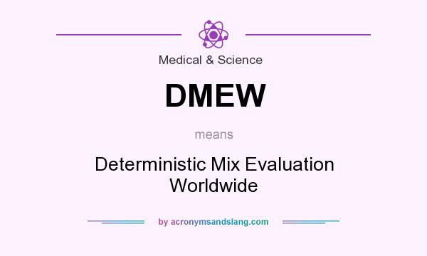 What does DMEW mean? It stands for Deterministic Mix Evaluation Worldwide